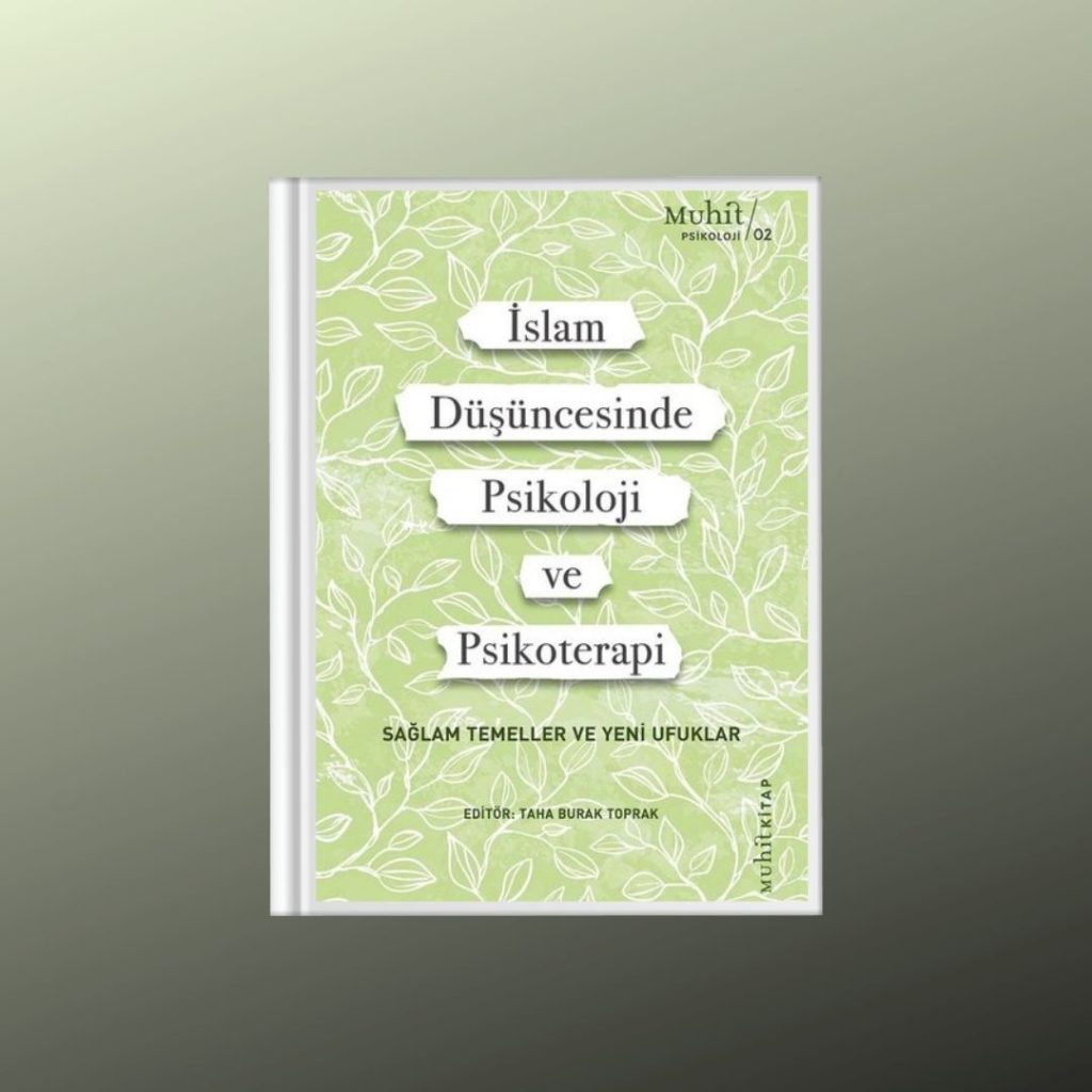İslam Düşüncesinde Psikoloji ve Psikoterapi; Sağlam Temeller ve Yeni Ufuklar