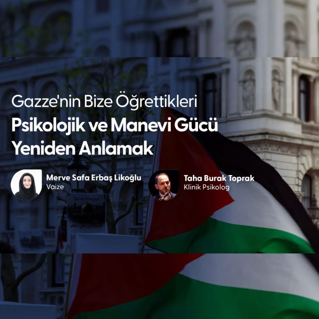 ”Gazze’nin Bize Öğrettikleri: Psikolojik ve Manevi Gücü Yeniden Anlamak”
