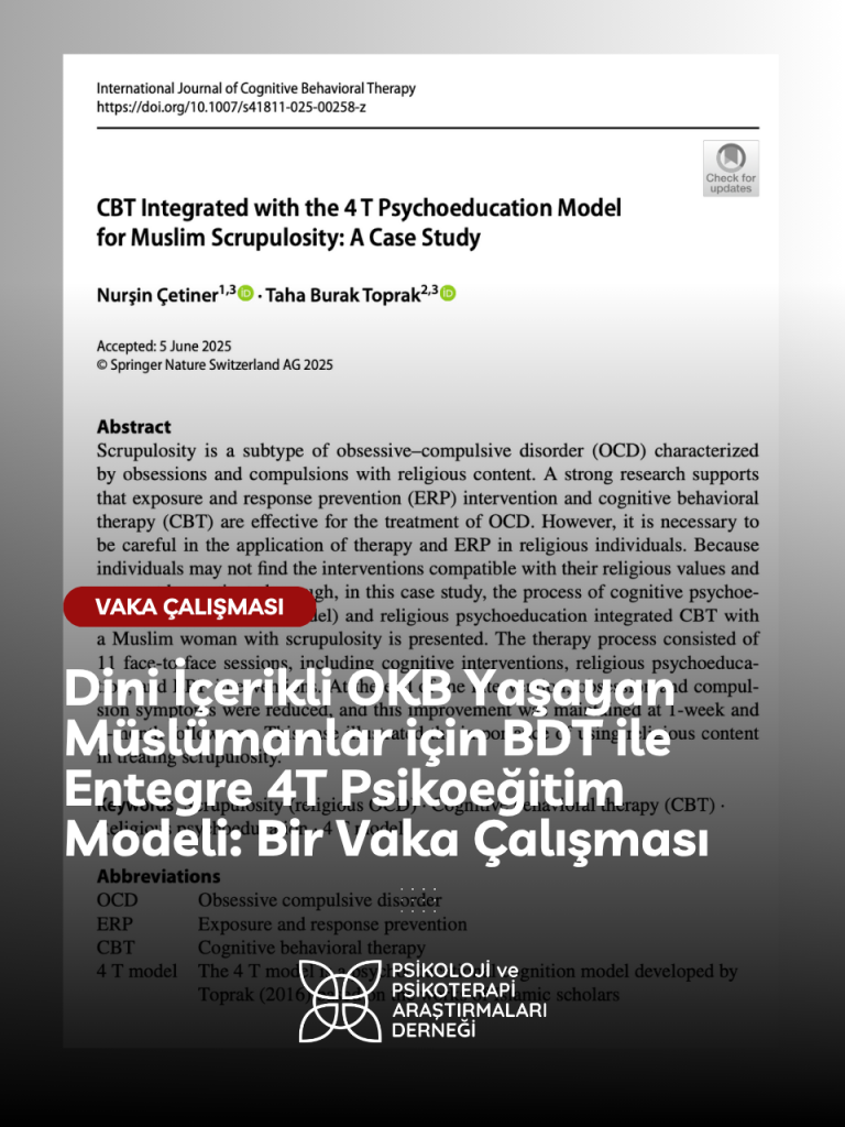 Dini İçerikli OKB Yaşayan Müslümanlar için BDT ile Entegre 4T Psikoeğitim Modeli: Bir Vaka Çalışması Dini İçerikli OKB Yaşayan Müslümanlar için BDT ile Entegre 4T Psikoeğitim Modeli: Bir Vaka Çalışması