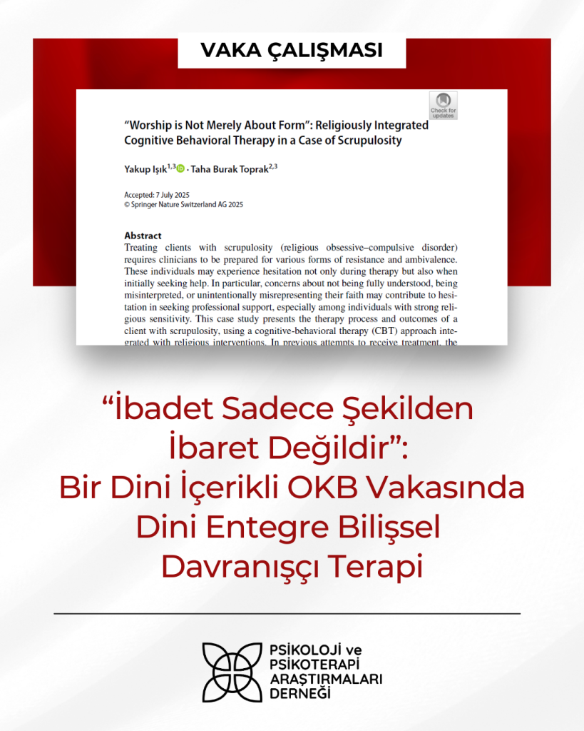 “İbadet Sadece Şekilden İbaret Değildir”: Bir Dini İçerikli OKB Vakasında Dini Entegre Bilişsel Davranışçı Terapi “İbadet Sadece Şekilden İbaret Değildir”: Bir Dini İçerikli OKB Vakasında Dini Entegre Bilişsel Davranışçı Terapi