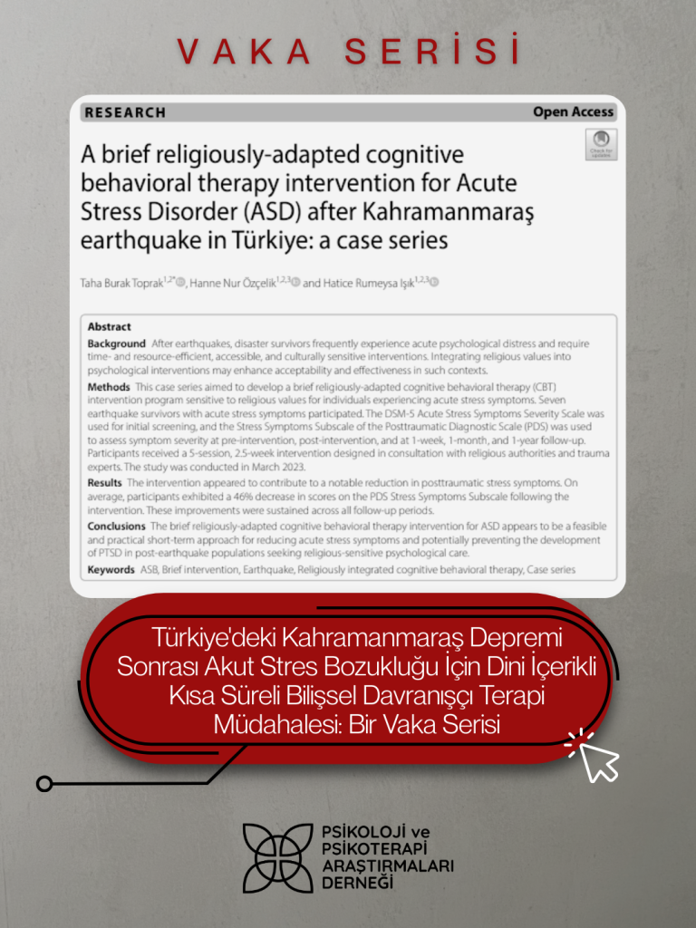 Türkiye’deki Kahramanmaraş Depremi Sonrası Akut Stres Bozukluğu (ASB) için Dini İçerikli Kısa Süreli Bilişsel Davranışçı Terapi Müdahalesi: Bir Vaka Serisi